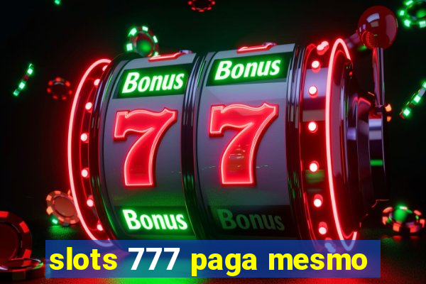 slots 777 paga mesmo